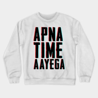 APNA TIME AAYEGA Crewneck Sweatshirt